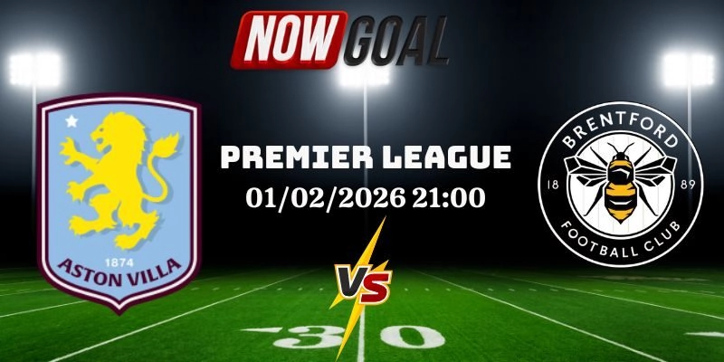 Nhận Định Bóng Đá Aston Villa Vs Brentford 01/02/2026