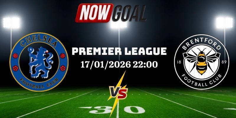 Nhận Định Bóng Đá Chelsea Vs Brentford 17/01/2026