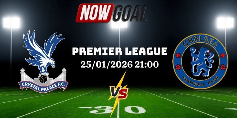 Nhận Định Bóng Đá Crystal Palace Vs Chelsea 25/01/2026