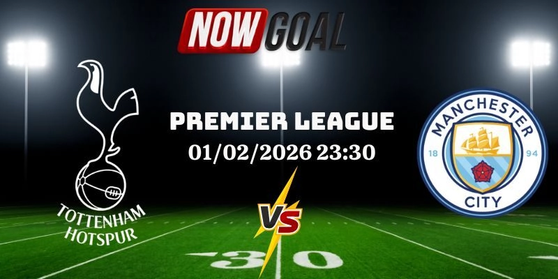 Nhận Định Bóng Đá Tottenham Vs Man City 01/02/2026